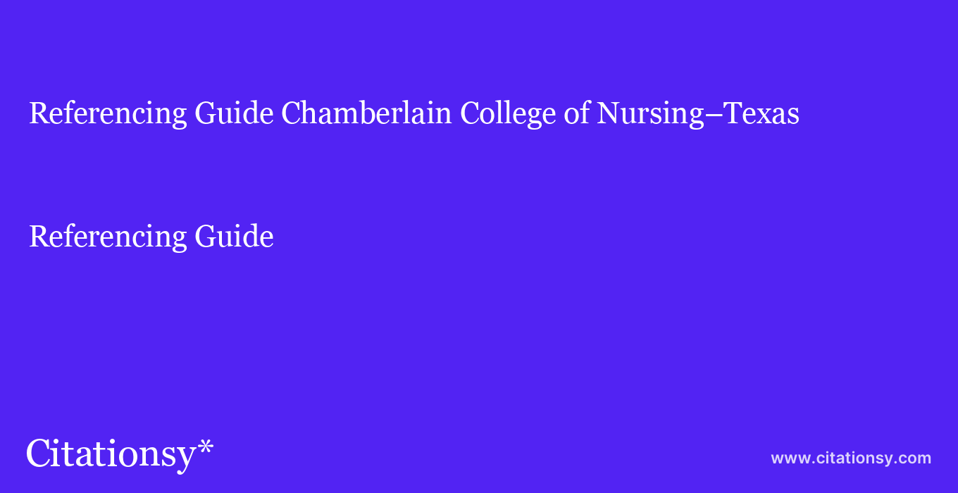 Referencing Guide: Chamberlain College of Nursing–Texas